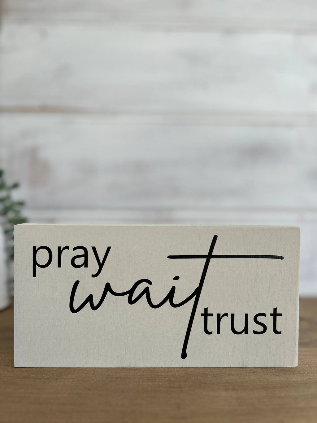 Pray Wait Trust- Rustic Wood Sign Christian Everyday Decor
