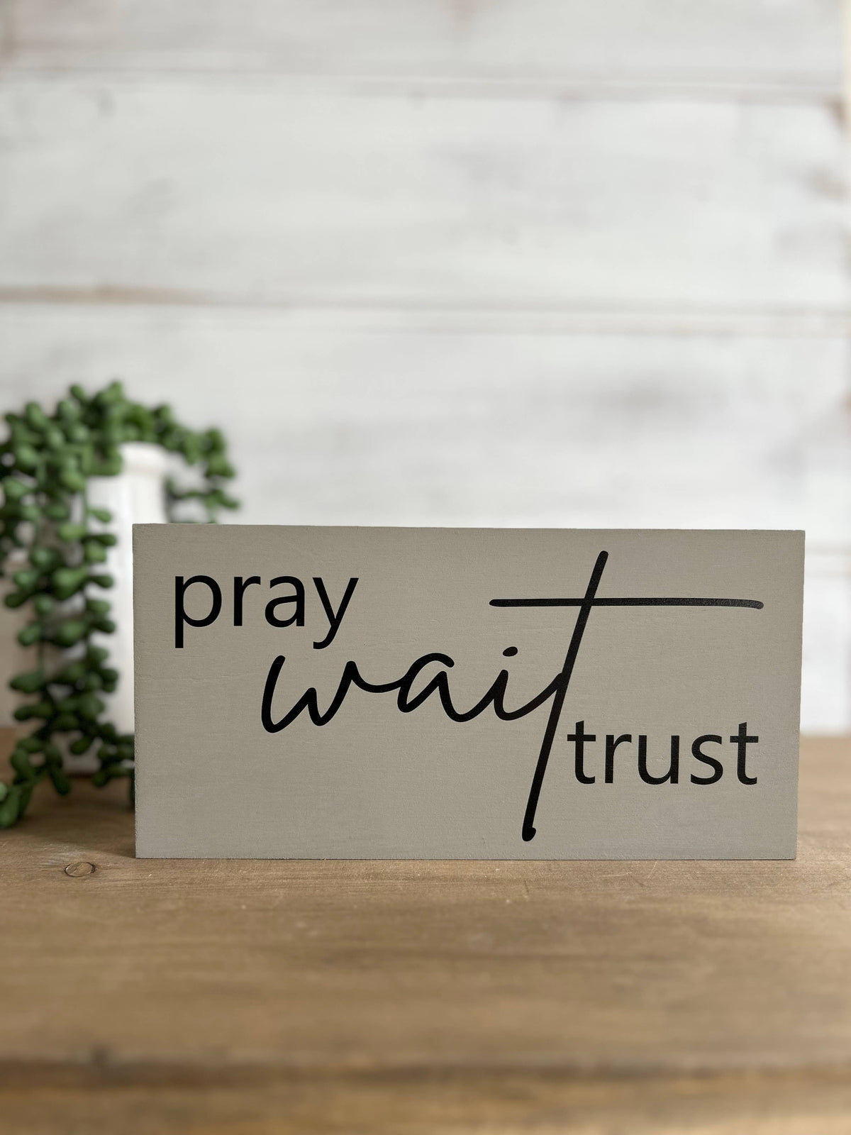 Pray Wait Trust- Rustic Wood Sign Christian Everyday Decor