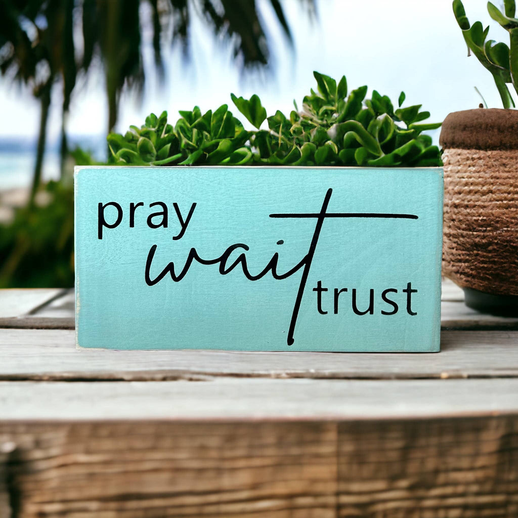 Pray Wait Trust- Rustic Wood Sign Christian Everyday Decor