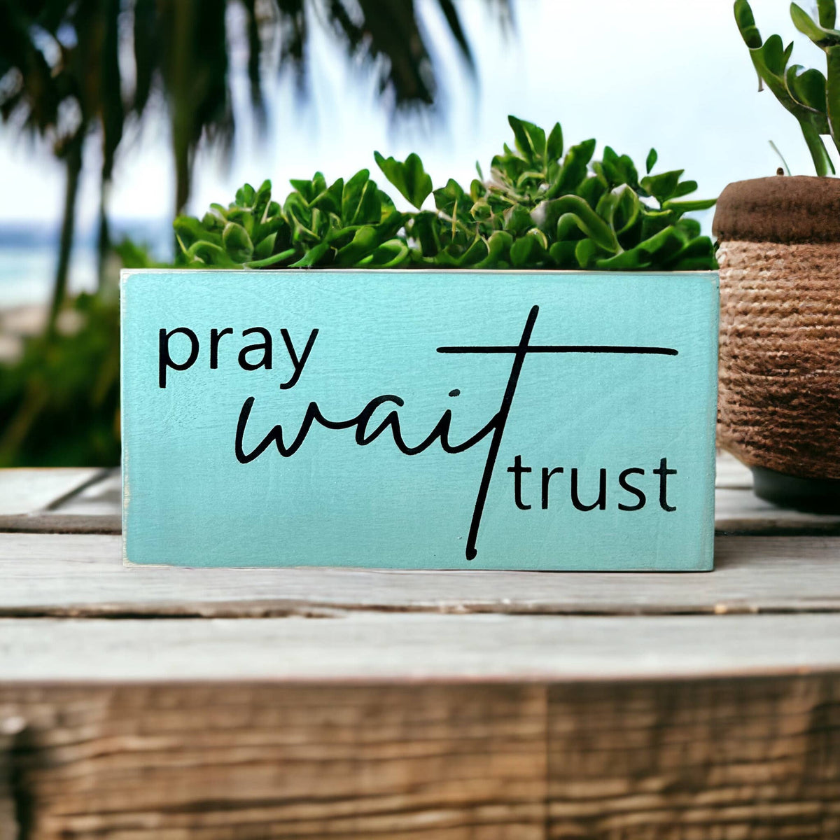 Pray Wait Trust- Rustic Wood Sign Christian Everyday Decor