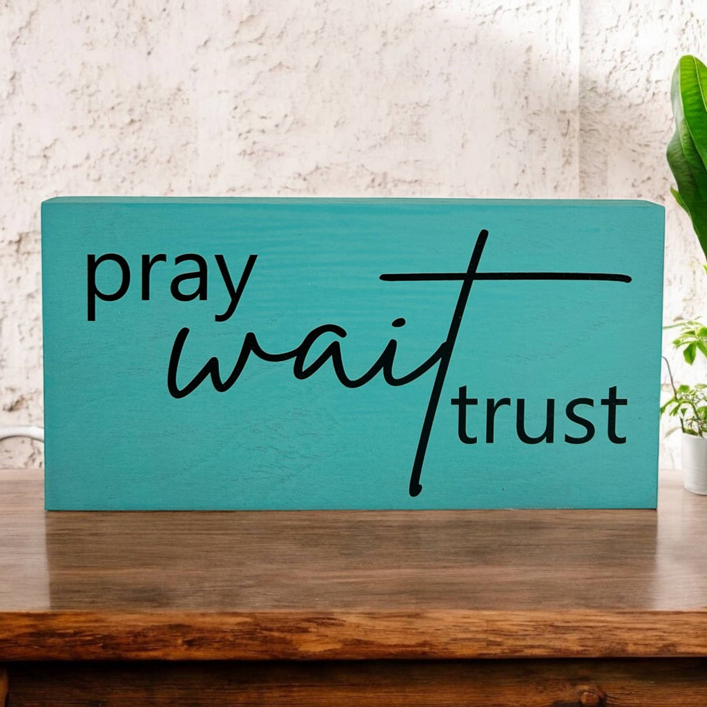 Pray Wait Trust- Rustic Wood Sign Christian Everyday Decor