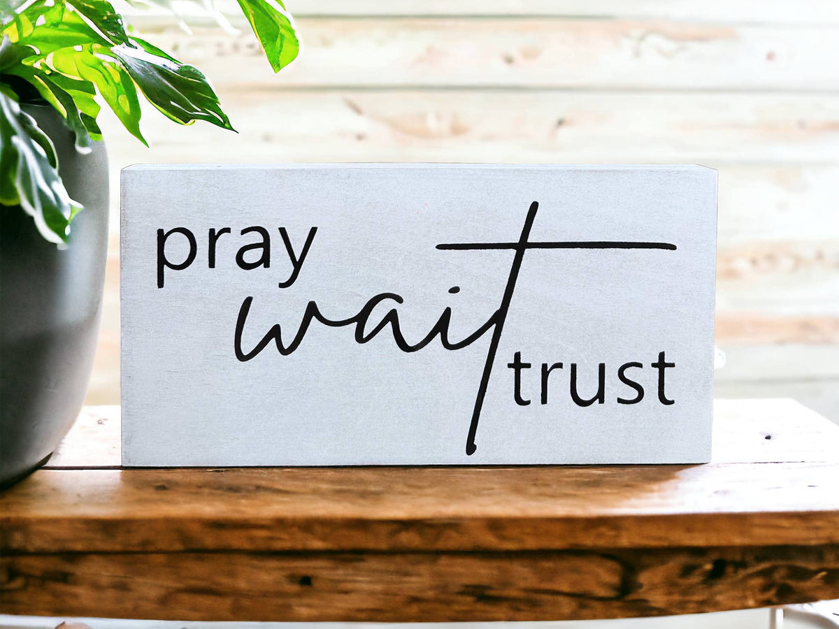 Pray Wait Trust- Rustic Wood Sign Christian Everyday Decor