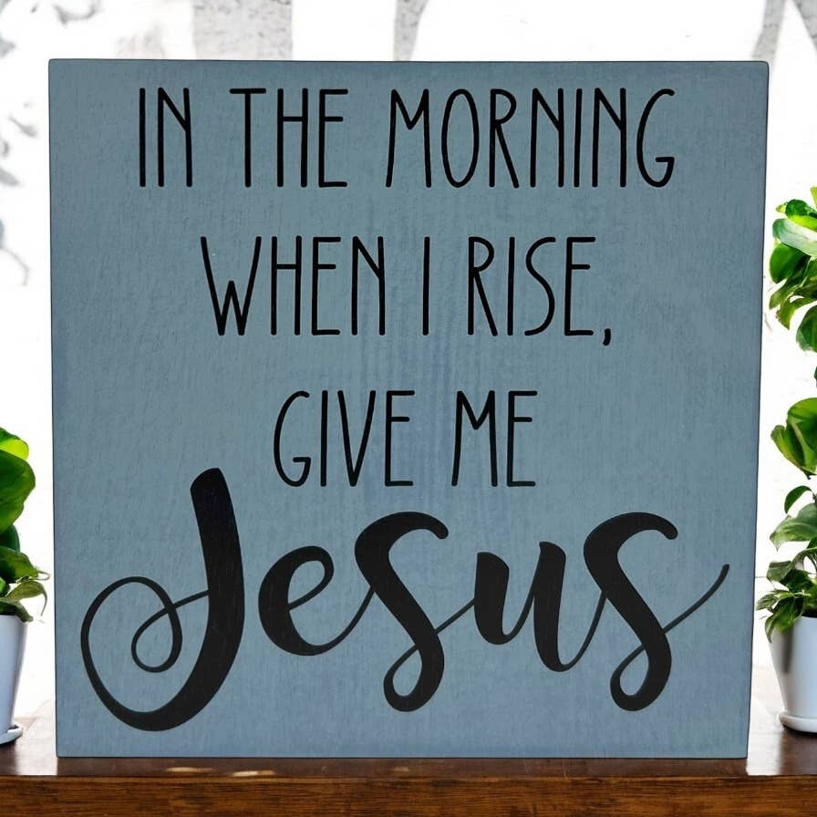 When I Rise Give Me Jesus - Rustic Wood Christian Sign