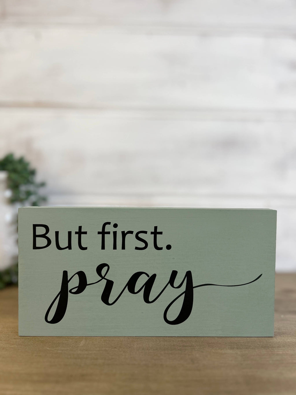 But First Pray - Religious Rustic Wood Inspirational Sign