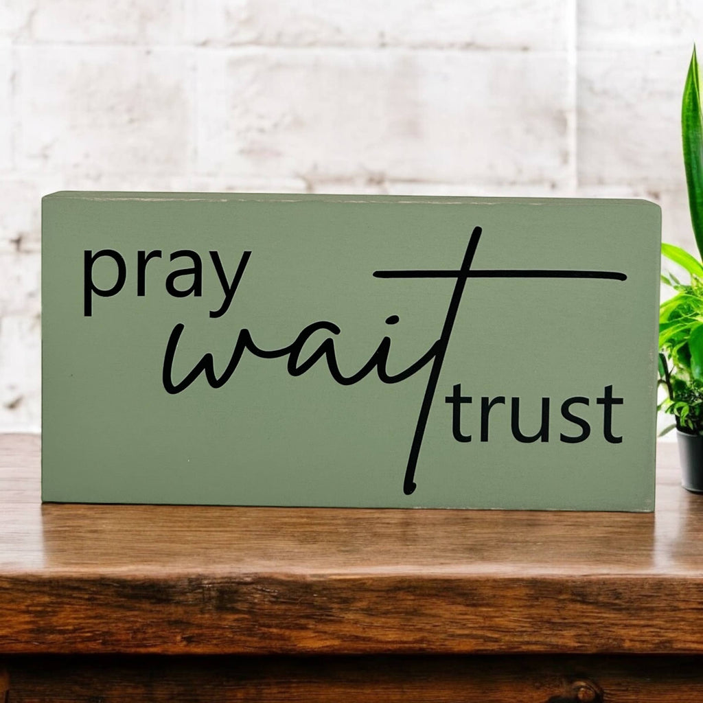 Pray Wait Trust- Rustic Wood Sign Christian Everyday Decor